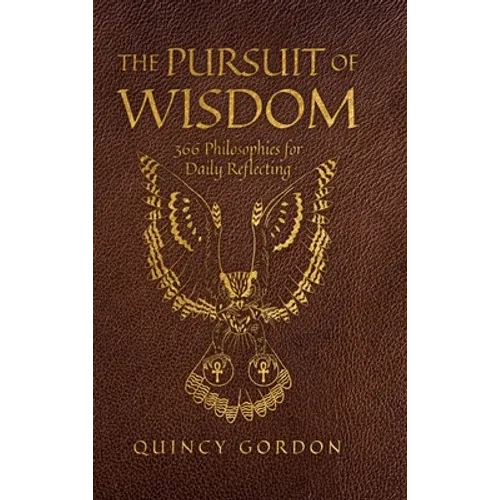 The Pursuit of Wisdom: 366 Philosophies for Daily Reflecting - Hardcover