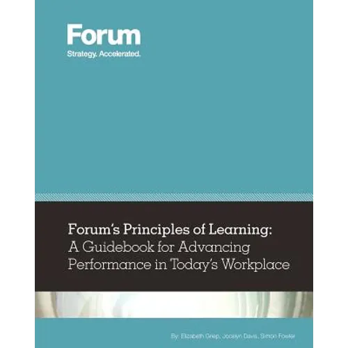 Forum's Principles of Learning: A Guidebook for Advancing Performance in Today's Workplace - Paperback