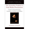The Aristotelian Tradition in Early Modern Protestantism: Sixteenth- And Seventeenth-Century Commentaries on the Ethics and the Politics - Hardcover