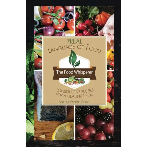 The Real Language of Food: Constructive Recipes for a Healthier You - Paperback