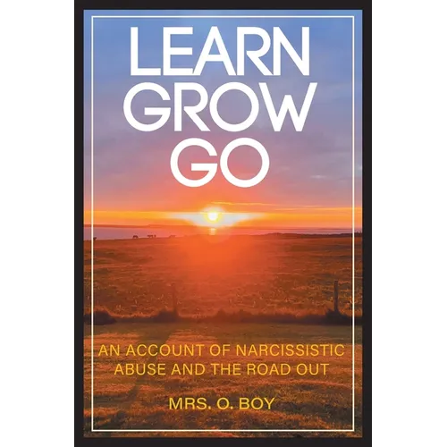 Learn Grow Go: An Account of Narcissistic Abuse and the Road Out - Paperback