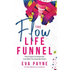 The Flow Life Funnel: The 8 Layers to Outwardly Live What You Inwardly Desire - Paperback