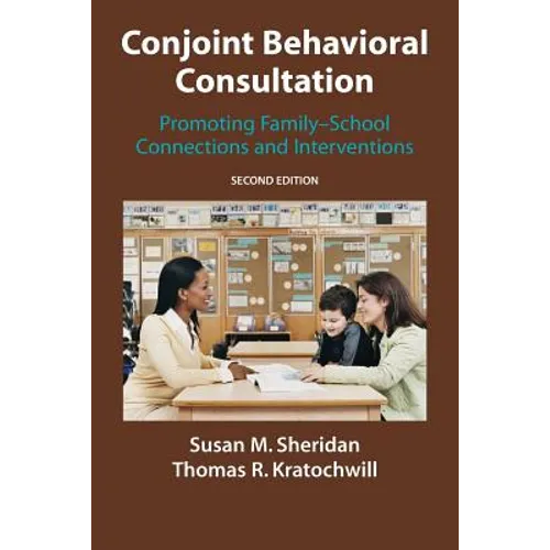 Conjoint Behavioral Consultation: Promoting Family-School Connections and Interventions - Paperback