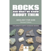 Rocks and What We Know About Them - Geology for Kids Revised Edition Children's Earth Sciences Books - Hardcover
