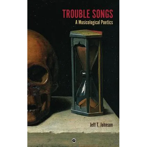 Trouble Songs: A Musicological Poetics - Paperback