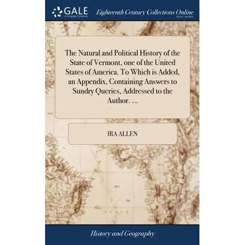 The Natural and Political History of the State of Vermont, one of the United States of America. To Which is Added, an Appendix, Containing Answers to - Hardcover