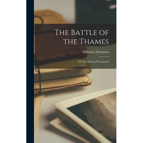 The Battle of the Thames: Or The Death of Tecumseh - Hardcover