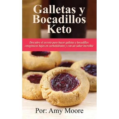 Galletas y bocadillos keto: Descubre el secreto para hacer galletas y bocadillos cetogénicos bajos en carbohidratos y con un sabor increíble - Paperback