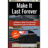 Make It Last Forever: 13 Steps to Help Your Rowing Equipment Last An Eternity - Paperback