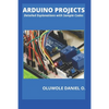 Arduino Projects: Detailed Explanations with Sample Codes - Paperback