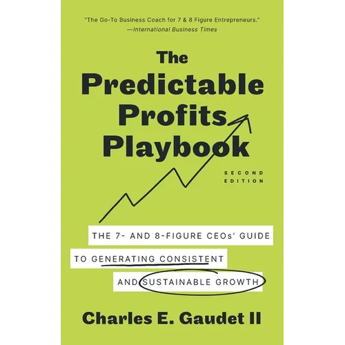 The Predictable Profits Playbook: The 7- and 8-Figure CEOs' Guide to Generating Consistent and Sustainable Growth - Paperback
