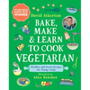 Bake, Make, and Learn to Cook Vegetarian: Healthy and Green Recipes for Young Cooks - Hardcover