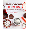 Hot Cocoa Bombs: Delicious, Fun, and Creative Hot Chocolate Treats - Hardcover