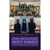 Our Orthodox Holy Family: A Joyful Journey with Jesus and Mary - Paperback