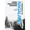 Democracy in Nagaland: Tribes, Traditions, Tensions - Paperback