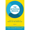 The Retention Process: Create a Culture of Worth in the Workplace - Paperback