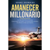 Amanecer Millonario. Ley De Atracción Avanzada: Cómo Atraer el Dinero, la Prosperidad y el Éxito. Manifiesta la vida que deseas. Una guía paso a paso. - Paperback