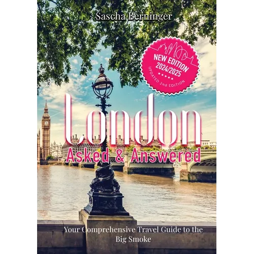 London Asked and Answered: Your Comprehensive Travel Guide to the Big Smoke. - Paperback
