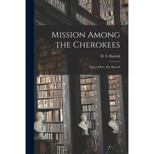 Mission Among the Cherokees: Tour of Rev. Mr. Butrick - Paperback