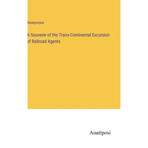 A Souvenir of the Trans-Continental Excursion of Railroad Agents - Hardcover