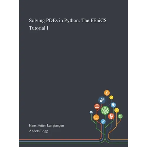 Solving PDEs in Python: The FEniCS Tutorial I - Hardcover