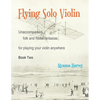 Flying Solo Violin, Unaccompanied Folk and Fiddle Fantasias for Playing Your Violin Anywhere, Book Two - Paperback