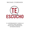 Te Escucho: El Sorprendente Y Sencillo Talento Para Obtener Relaciones Personales Extraordinarias - Paperback