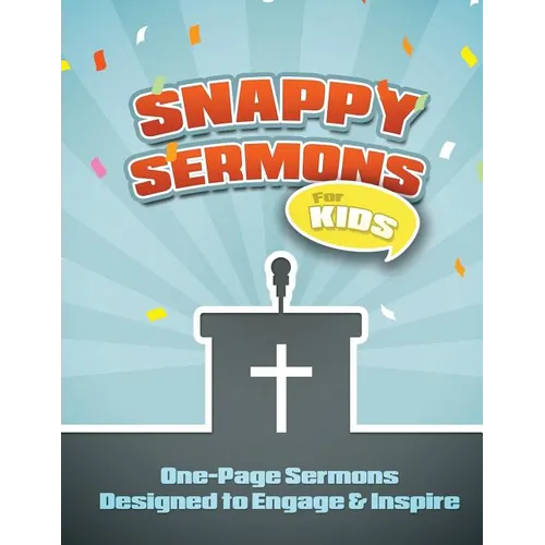Snappy Sermons for Kids: 5-15 Minute Sermons Designed to Engage & Inspire - Paperback