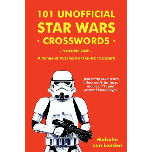 101 Unofficial Star Wars Crosswords - Volume 1: A Range of Puzzles from Quick to Expert! - Paperback
