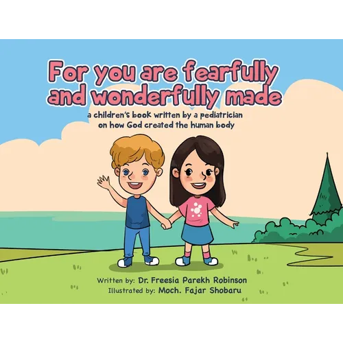 For You Are Fearfully and Wonderfully Made: A Children's Book by a Pediatrician on how God created the human body - Paperback