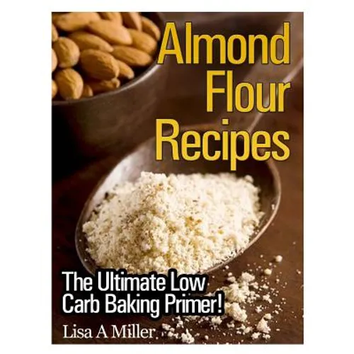 Almond Flour Recipes: The Ultimate Low Carb - Paperback