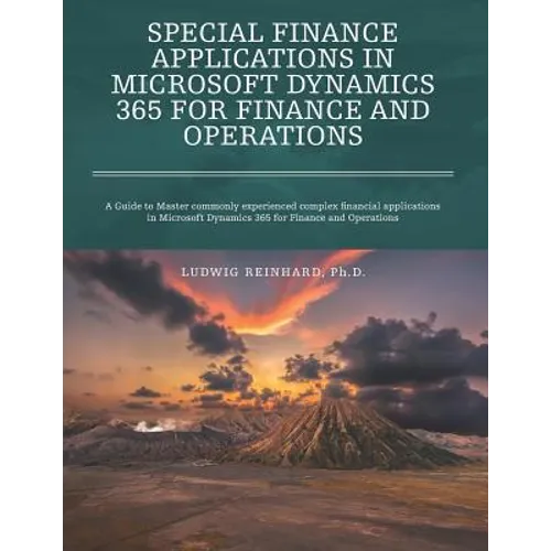 Special Finance Applications in Microsoft Dynamics 365 for Finance and Operations: A Guide to Master commonly experienced complex financial applicatio - Paperback