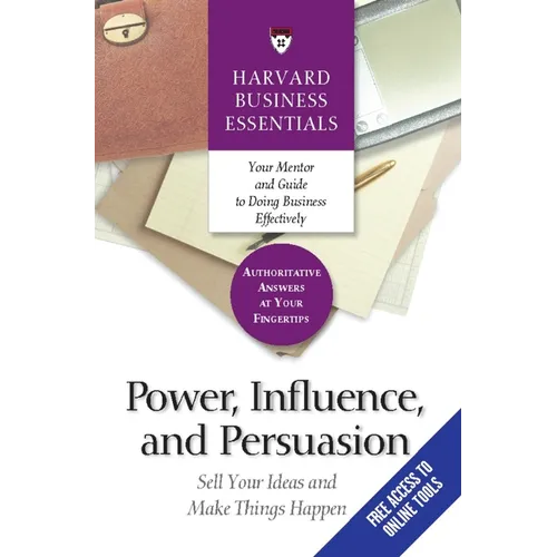 Power, Influence, and Persuasion: Sell Your Ideas and Make Things Happen - Paperback