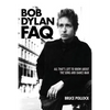 Bob Dylan FAQ: All That's Left to Know about the Song and Dance Man - Paperback
