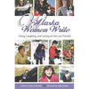 Alaska Women Write: Living, Laughing, and Loving on the Last Frontier - Paperback