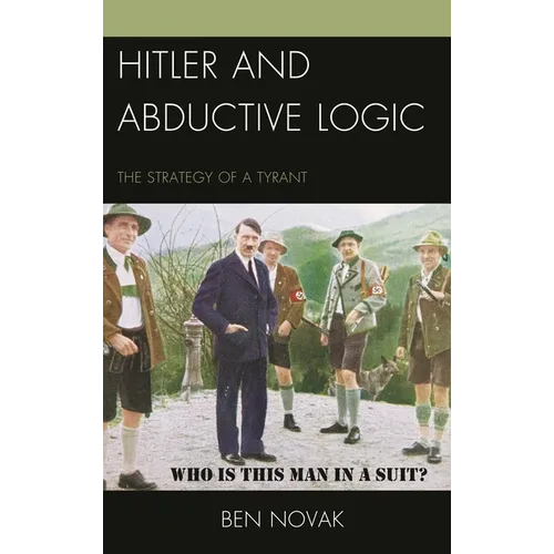 Hitler and Abductive Logic: The Strategy of a Tyrant - Paperback