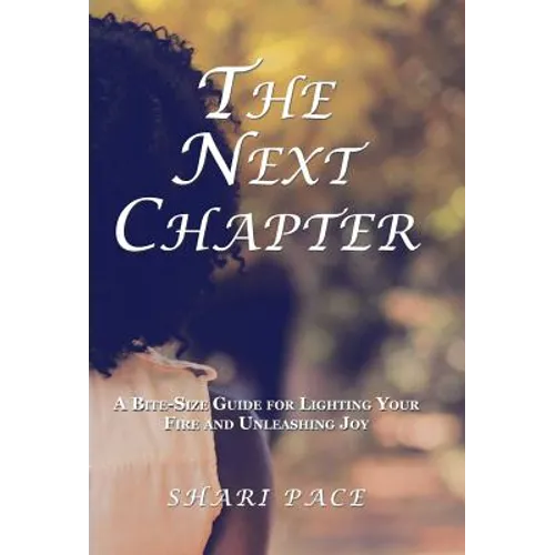 The Next Chapter: A Bite-Size Guide for Lighting Your Fire and Unleashing Joy - Hardcover