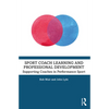 Sport Coach Learning and Professional Development: Supporting Coaches in Performance Sport - Paperback