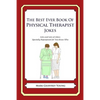 The Best Ever Book of Physical Therapist Jokes: Lots and Lots of Jokes Specially Repurposed for You-Know-Who - Paperback