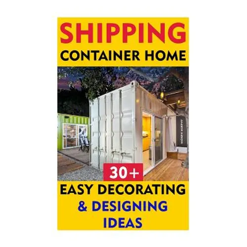 Shipping Container Home: 30+ Easy Decorating & Designing Ideas - Paperback