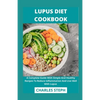 Lupus Diet Cookbook: A Complete Guide With Simple And Healthy Recipes To Reduce Inflammation And Live Well With Lupus - Paperback