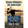 Glenn Killinger, All-American: Penn State's World War I Era Sports Hero - Paperback