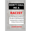 Don't Call Me a Racist: Stop White Blaming and Shaming. The effects of white blaming and shaming and how to respond to feelings of shame and blame - Paperback