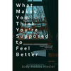 What Makes You Think You're Supposed to Feel Better: Stories - Paperback
