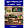 Teaching Economics Through Business Simulation Games - Paperback
