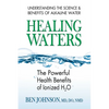 Healing Waters: The Powerful Health Benefits of Ionized H2O - Paperback