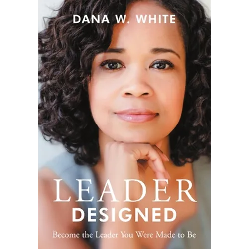 Leader Designed: Become the Leader You Were Made to Be - Hardcover