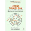 Leading Through Bias: 5 Essential Skills to Block Bias and Improve Inclusion at Work - Paperback