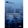 Larval Settlement on Marine Surfaces: The Role of Physico-Chemical Interactions - Hardcover