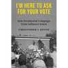I'm Here to Ask for Your Vote: How Presidential Campaign Visits Influence Voters - Paperback